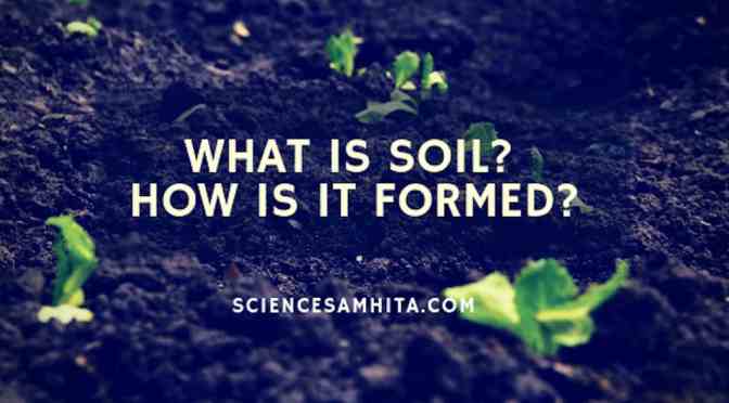 What is Soil? How is it formed?